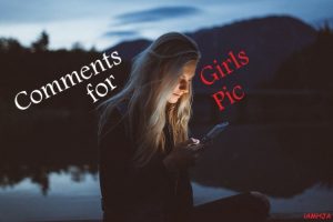 320+ Best Comment for Girls to Impress Them