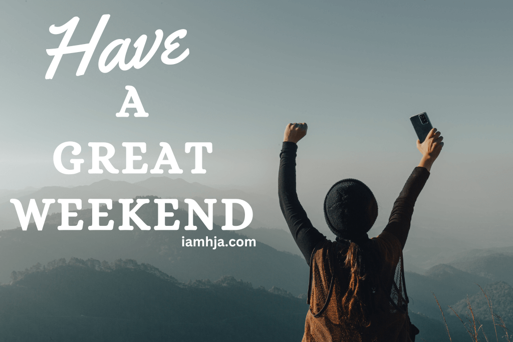 92 Best Ways To Say Have A Great Weekend To Wish Someone